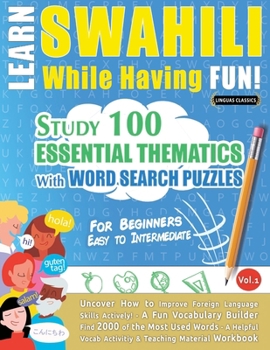 Paperback Learn Swahili While Having Fun! - For Beginners: Easy to Intermediate - Study 100 Essential Thematics with Word Search Puzzles - Vol.1 Book