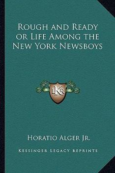 Paperback Rough and Ready or Life Among the New York Newsboys Book