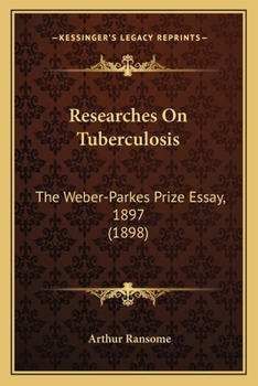 Researches on Tuberculosis: The Weber-Parkes Prize Essay, 1897 (Classic Reprint)