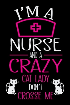 Paperback I'm a Nurse and a crazy cat lady don't crosse me: Cat College Ruled Notebook, Lined Blank Journal Notebook, 6 x 9, 100 Pages, Cat College Ruled Notebo Book