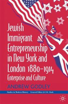 Hardcover Jewish Immigrant Entrepreneurship in New York and London 1880-1914: Enterprise and Culture Book