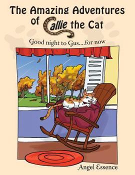 Paperback The Amazing Adventures of Callie the Cat: Good night to Gus....for now Book