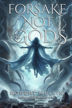 Forsake Not the Gods: Book Two of The Wells of the Worlds