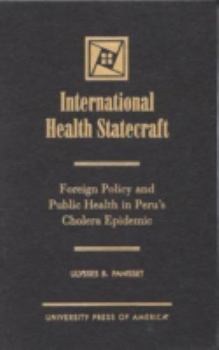 Hardcover International Health Statecraft: Foreign Policy and Public Health in Peru's Cholera Epidemic Book