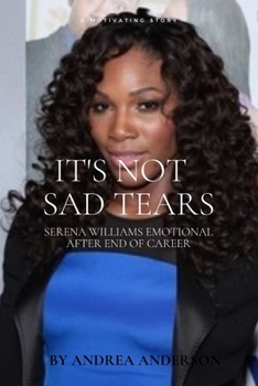 Paperback It's Not Sad Tears: Serena Williams Emotional After End of Career Book