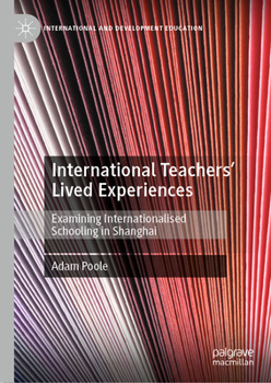 Hardcover International Teachers' Lived Experiences: Examining Internationalised Schooling in Shanghai Book