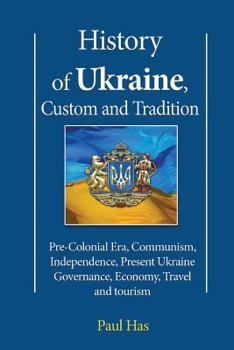 Paperback History of Ukraine, Custom and Tradition: Pre-Colonial Era, Communism, Independence, Present Ukraine Governance, Economy, Travel and tourism Book