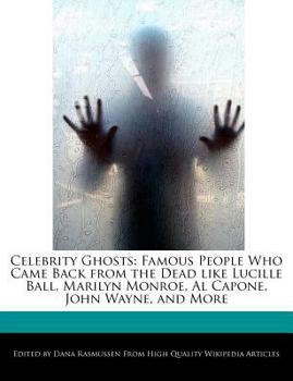 Paperback Celebrity Ghosts: Famous People Who Came Back from the Dead Like Lucille Ball, Marilyn Monroe, Al Capone, John Wayne, and More Book