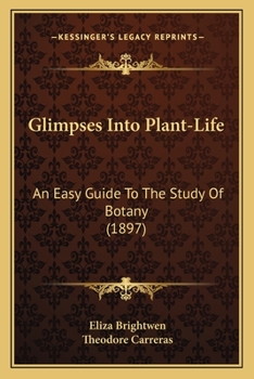 Paperback Glimpses Into Plant-Life: An Easy Guide To The Study Of Botany (1897) Book