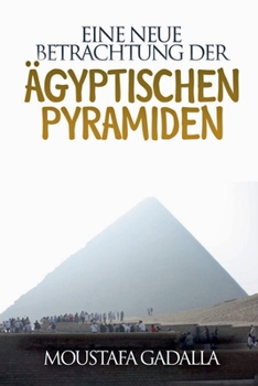 Eine Neue Betrachtung Der Ägyptischen Pyramiden (German Edition)