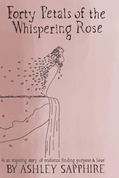 Paperback Forty Petals of the Whispering Rose: An inspiring story of resilience, finding purpose & love Book