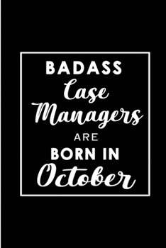 Paperback Badass Case Managers are born in October: Blank Lined Journal Notebook Diary - a Perfect Birthday, Appreciation day, Business conference, management w Book