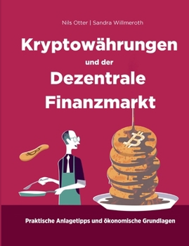 Paperback Kryptowährungen und der Dezentrale Finanzmarkt: Ökonomische Grundlagen und praktische Anlagetipps [German] Book
