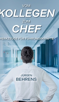 Vom Kollegen zum Chef: Werkzeuge für Führungskräfte (German Edition)