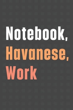 Paperback Notebook, Havanese, Work: For Havanese Dog Fans Book