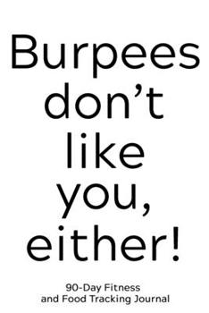 Paperback Burpees Don't Like You Either: 90-Day Fitness and Food Tracking Journal Book