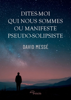 Paperback Dites-moi qui nous sommes ou Manifeste pseudo-solipsiste [French] Book