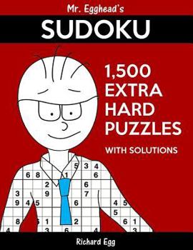 Paperback Mr. Egghead's Sudoku 1,500 Extra Hard Puzzles With Solutions: Only One Level Of Difficulty Means No Wasted Puzzles Book