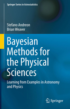Hardcover Bayesian Methods for the Physical Sciences: Learning from Examples in Astronomy and Physics Book