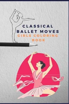 Paperback Classical ballet moves girls coloring book: pretty dance moves Book