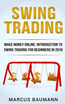 Paperback Swing Trading: Make Money Online: Introduction To Swing Trading For Beginners In 2018 Book