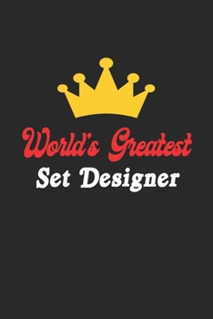 World's Greatest Set Designer Notebook - Funny Set Designer Journal Gift: Future Set Designer Student Lined Notebook / Journal Gift, 120 Pages, 6x9, Soft Cover, Matte Finish