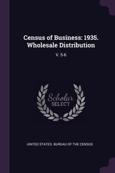 Paperback Census of Business: 1935. Wholesale Distribution: V. 5-6 Book