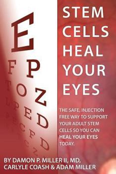 Paperback Stem Cells Heal Your Eyes: Prevent and Help: Macular Degeneration, Retinitis Pigmentosa, Stargardt, Retinal Distrophy, and Retinopathy. Book