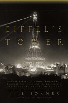 Hardcover Eiffel's Tower: And the World's Fair Where Buffalo Bill Beguiled Paris, Theartists Quarreled, and Thomas Edison Became a Count Book