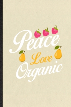 Paperback Peace Love Organic: Funny Health Natural Food Lined Notebook/ Blank Journal For Vegan Organic Farmer, Inspirational Saying Unique Special Book