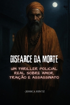 Paperback Disfarce da Morte: Um thriller policial real sobre amor, traição e assassinato [Portuguese] Book