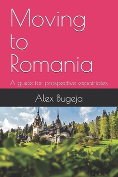 Paperback Moving to Romania: A guide for prospective expatriates Book
