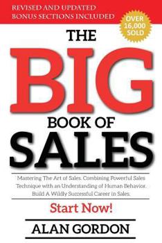Paperback The Big Book of Sales: Mastering The Art of Sales. Combining powerful sales technique with an understanding of human behavior. Build a wildly Book