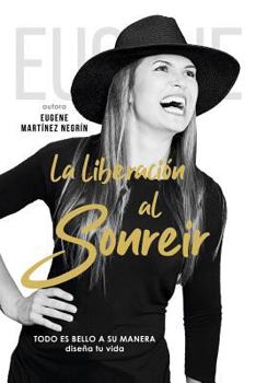 Paperback La Liberación al sonreír.: Todo es bello a su manera. Diseña tu vida. [Spanish] Book