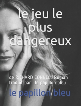 le jeu le plus dangereux: de RICHARD CONNELL Roman traduit par :  le papillon bleu (French Edition)