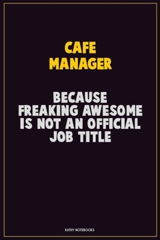 Paperback Cafe Manager, Because Freaking Awesome Is Not An Official Job Title: Career Motivational Quotes 6x9 120 Pages Blank Lined Notebook Journal Book