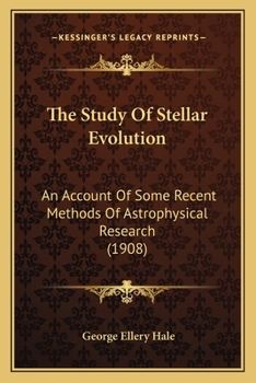 Paperback The Study Of Stellar Evolution: An Account Of Some Recent Methods Of Astrophysical Research (1908) Book