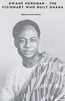 Kwame Nkrumah - The Visionary Who Built Ghana (Remember Me)
