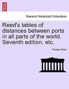 Paperback Reed's Tables of Distances Between Ports in All Parts of the World. Seventh Edition, Etc. Book