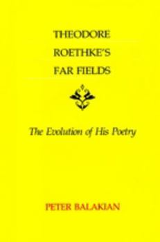 Paperback Theodore Roethke's Far Fields: The Evolution of His Poetry Book
