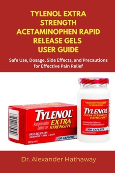 Paperback Tylenol Extra Strength Acetaminophen Rapid Release Gels User Guide: Safe Use, Dosage, Side Effects, and Precautions for Effective Pain Relief Book