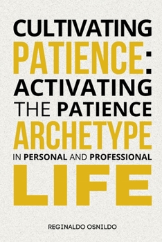Cultivating Patience: Activating the Patience Archetype in Personal and Professional Life