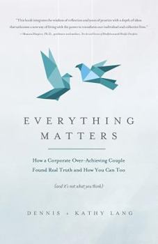Paperback Everything Matters: How a Corporate Over-Achieving Couple Found Real Truth, and How You Can Too (and It's Not What You Think) Book
