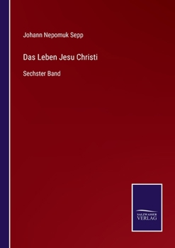 Paperback Das Leben Jesu Christi: Sechster Band [German] Book