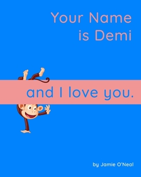 Paperback Your Name is Demi and I Love You: A Baby Book for Demi Book