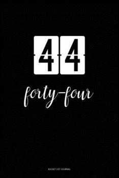 Bucket List Journal : forty-four: 44 Birthday Presents. Unique  Birthday Gifts For men, women, daughter, son, girlfriend, boyfriend, appreciation for best friend.  6x9 inches Lined Pages