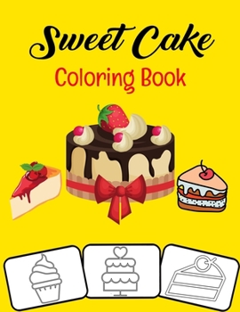 Paperback Sweet Cake Coloring Book: Birthdaycake Cupecake Pancake Delicious Desserts Coloring Book For kids, Boys, Girls and Adults Book