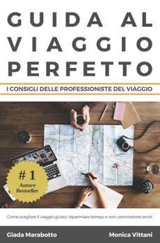 Paperback Guida al viaggio perfetto: Come scegliere il viaggio giusto, risparmiare tempo e non commettere errori [Italian] Book