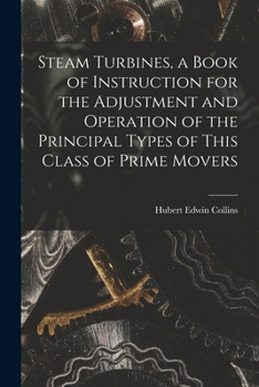 Paperback Steam Turbines, a Book of Instruction for the Adjustment and Operation of the Principal Types of This Class of Prime Movers Book
