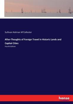 Paperback After-Thoughts of Foreign Travel in Historic Lands and Capital Cities: Fourth Edition Book